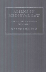 Aliens in Medieval Law the Origins of Modern Citizenship