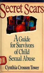 SECRET SCARS A GUIDE FOR SURVIVORS OF CHILD SEXUAL ABUSE