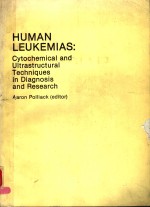 HUMAN LEUKEMIAS：CYTOCHEMICAL AND ULTRASTRUCTURAL TECHNIQUES IN DIAGNOSIS AND RESEARCH