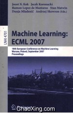 Lecture Notes in Artificial Intelligence 4701 Machine Learning:ECML 2007 18th European Conference on