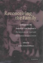 RECONCEIVING THE FAMILY CRITIQUE ON THE AMERICAN LAW INSTITUTE'S PRINCIPLES OF THE LAW OF FAMILY DIS