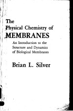 THE PHYSICAL CHEMISTRY OF MEMBRANES  AN INTRODUCTION TO THE STRUCTURE AND DYNAMICS OF BIOLOGICAL MEM