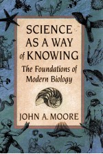 SCIENCE AS A WAY OF KNOWING THE FOUNDATIONS OF MODRN BIOLOGY