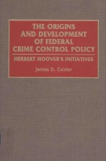 THE ORIGINS AND DEVELOPMENT OF FEDERAL CRIME CONTROL POLICY HERBRT HOOVER'S INITIATIVES