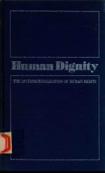 HUMAN DIGNITY THE INTERNATIONALIZATION OF HUMAN RIGHTS