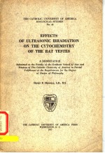 THE CATHOLIC UNIVERSITY OF AMERICA BIOLOGICAL STUDIES NO.43 EFFECTS OF ULTRASONIC IRRADIATION ON THE