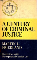 A CENTYURY OF CRINIMAL JUSTICE PERSPECTIVES ON THE DEVELOPMENT OF CANADIAN LAW