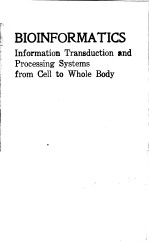 BIOINFORMATICS：INFORMATION TRANSDUCTION AND PROCESSING SYSTEMS FROM CELL TO WHOLE BODY