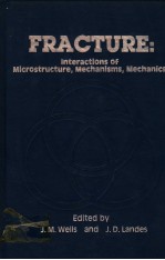 FRACTURE：INTERACTIONS OF MICROSTRUCTURE，MECHANISMS AND MECHANICS