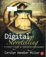 Digital storytelling: a creator's guide to interactive entertainment Third Edition