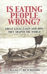 IS EATING PEOPLE WRONG? GREAT LEGAL CASES AND HOW THEY SHAPED THE WORLD