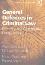 GENERAL DEFENCES IN CRIMINAL LAW DOMESTIC AND COMPARATIVE PERSPECTIVES