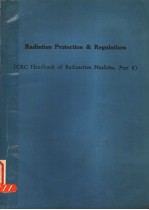 RADIATION PROTECTION AND REGULATIONS (CRC HANDBOOK OF RADIOACTIVE NUCLIDES  PART 8)