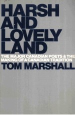 HARSH AND LOVELY LAND THE MAJOR CANADIAN POETS AND THE MAKING OF A CANADIAN TRADITION