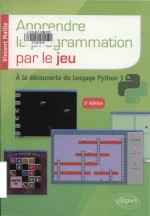 Apprendre la programmation par le jeu: A la découverte du langage Python 3 2e Edition