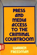 PRESS AND MEDIA ACCESS TO THE CRIMINAL COURTROOM