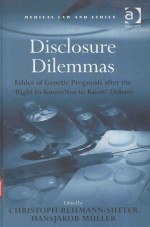 DISCLOSURE DILEMMAS ETHICS OF GENETIC PROGNOSIS AFTER THE RIGHT TO KNOW/NOT TO KNOW'S DEBATE