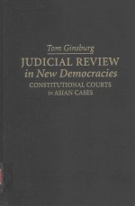 JUDICAIAL REVIEW IN NEW DEMOCRACIES CONSTITUTIONGAL COURTS IN ASIAN CASES