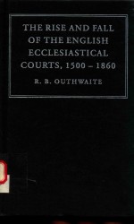 THE RISE AND FALL OF THE ENGLISH ECCLESIASTCAL COURTS