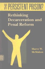 THE PERSISTENT PRISON?RETHINKING DECARCERATION AND PENAL REFORM