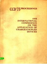 CCD'75PROCEEDINGS 1975 INTERNATIONAL CONFERENCE ON THE APPLICATION OF CHARGE-COUPLED DEVICES