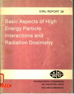 BASIC ASPECTS OF HIGH ENERGY PARTICLE INTERACTIONS AND RADIATION DOSIMETRY ICRU REPORT 28