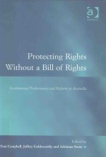 PROTECTING RIGHTS WITHOUT A BILL OF RIGHTS INSTITUTIONAL PERFORMANCE NAD REFORM IN AUSTRALIA