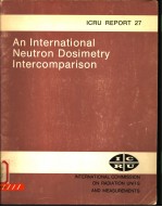 AN INTERNATIONAL NEUTRON DOSIMETRY INTERCOMPARISON ICRU REPORT 27