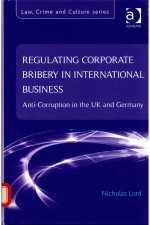 REGULATING CORPORATE BRIBERY IN INTERNATIONAL BUSINESS ANTI-CORRUPTION IN THE UK AND GERMANY