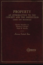 CASES AND MATERIALS ON PROPERTY AN INTRODUCTION TO THE CONCEPT AND THE INSTITUTION