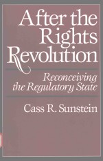 AFTER THE RIGHTS REVOLUTION RECONCEIVING THE REGULATORY STATE