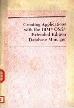 CREATING APPLICATIONS WITH THE IBM OS/2 EXTENDED EDITION DATABASE MANAGER