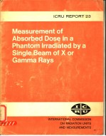 MEASUREMENT OF ABSORBED DOSE IN A PHANTOM LRRADIATED BY A SINGLE BEAM OF X OR GAMMAN RAYS ICRU REPOR