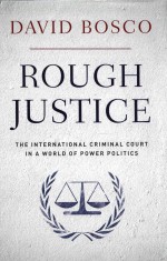 Rough Justice The International Criminal Court In A World Of Power Politics