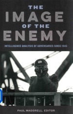 The Image Of The Enemy Intelligence Analysis Of Adversaries Since 1945