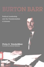 BURTON BARR POLITICAL LEADERSHIP AND THE TRANSFORMATION OF ARIZONA PHILIP R.VANDERMEER