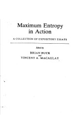 MAXIMUM ENTROPY IN ACTION  A COLLECTION OF EXPOSITORY ESSAYS