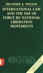 INTERNATIONAL LAW AND THE USE OF FORCE BY NATIONAL LIBERATION MOVEMENTS