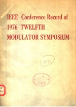 CONFERENCE RECORD OF 1976 TWELFTH MODULATOR SYMPOSIUM