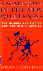 A SCAPEGOAT IN THE NEW WILDERNESS THE ORIGINS AND RISE OF ANTI-SEMITISM IN AMERICA