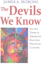 THE DEVILS WE KNOW US AND THEM IN AMERICA'S RAUCOUS POLITICAI CUITURE