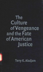 THE CULTURE OF VENGEANCE AND THE FATE OF AMERICAN JUSTICE