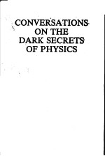 CONVERSATIONS ON THE DARK SECRETS OF PHYSICS