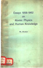 ESSAYS 1958-1962 ON ATOMIC PHYSICS AND HUMAN KNOWLEDGE