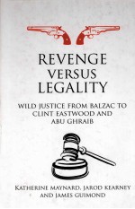 REVENGE VERSUS LEGALITY  WILD JUSTICE FROM BALZAC TO CLINT EASTWOOD AND ABU GHRAIB