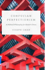 Confucian Perfectionism A Political Philosophy For Modern Times