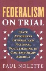 FEDERALISM ON TRIAL STATE ATTORNEYS GENRAL AND NATIONAL POLICYMAKING IN CONTEMPORARY AMERICA