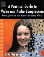 A Practical Guide to Video and audio compressin From Sprockets and Rasters to Macroblocks