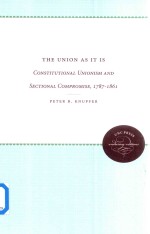 The Union As It Is COnstitutional Unionism And Sectional Compromise