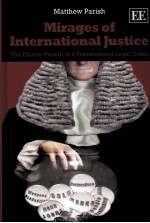 MIRAGES OF INTERNATIONAL JUSTICE  THE ELUSIVE PURSUIT OF A TRANSNATIONAL LEGAL ORDER